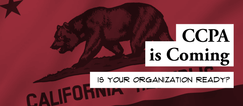 CCPA is coming. Is your organization ready?