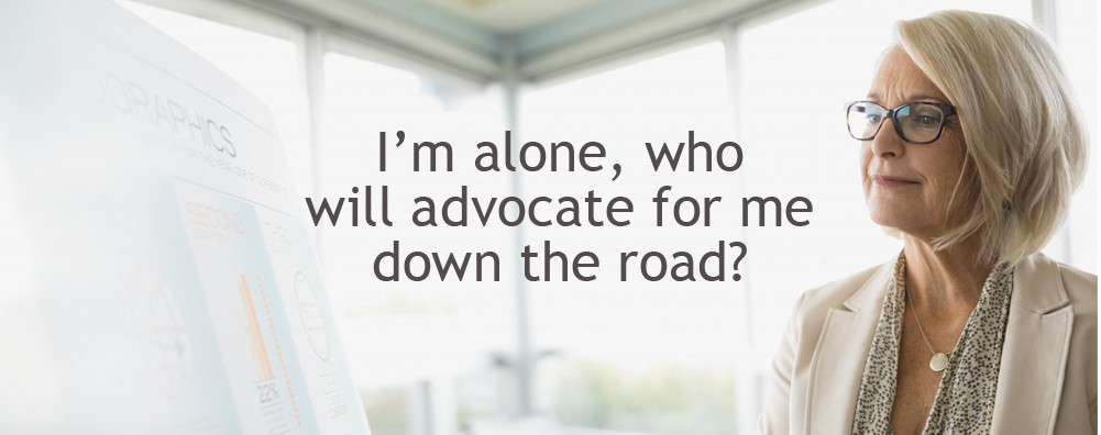 Professional boomer adult woman concerned: I'm alone, who will advocate for me down the road