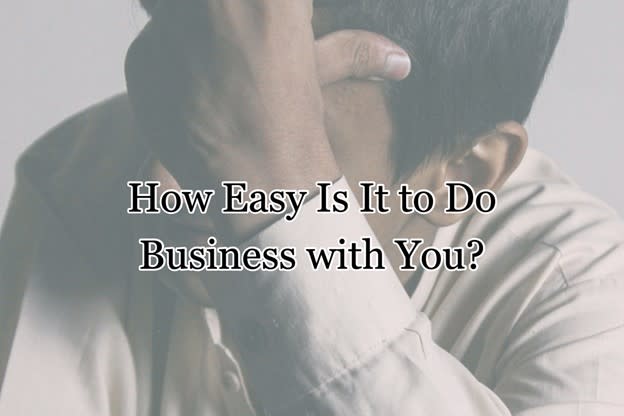 How Easy Is It to Do Business with You? Image