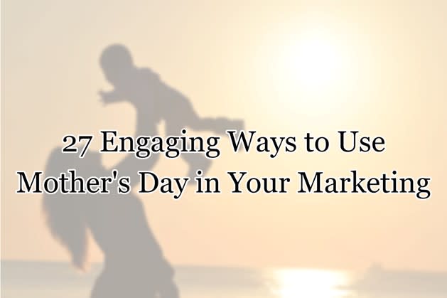 27 engaging eays to use Mother's day in your marketing image