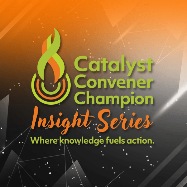 Catalyst | Convener | Champion: Insight Series