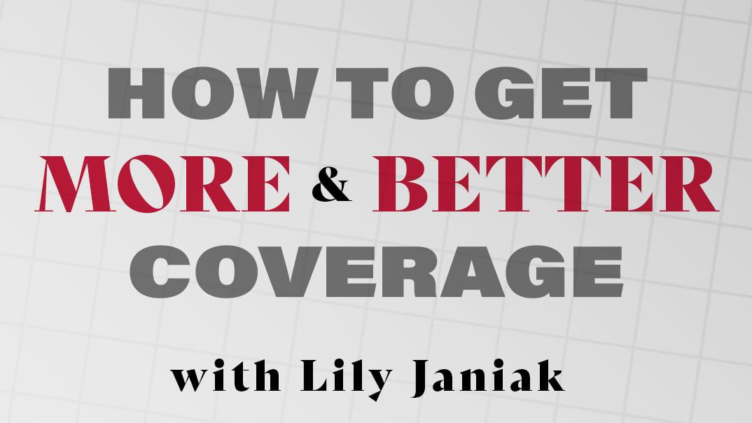 How to get More & Better Coverage with Lily Janiak