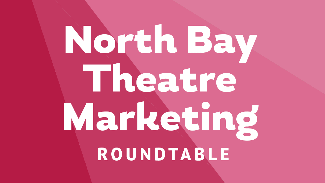 North Bay Theatre Marketing Roundtable