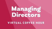 Managing Directors: Virtual Coffee Hour