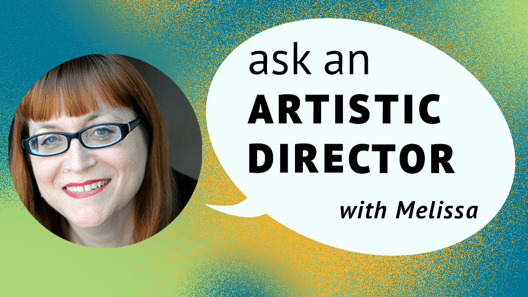 Ask an Artistic Director with Melissa