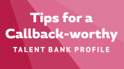 Tips for a Callback-Worthy Talent Bank Profile