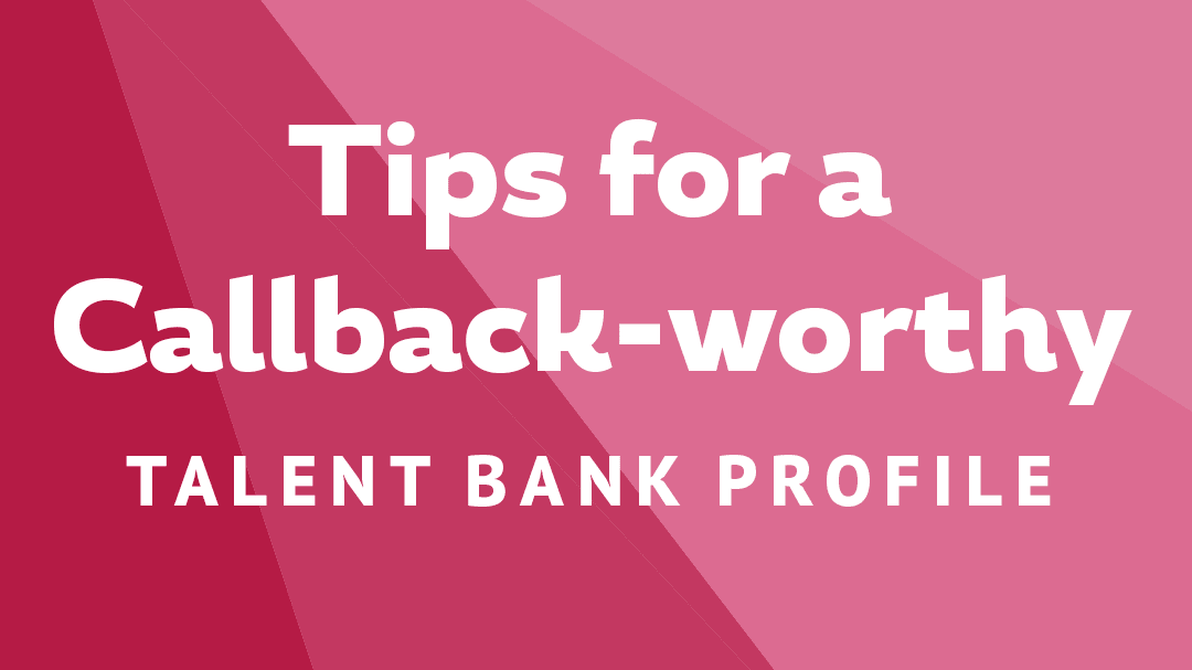 Tips for a Callback-Worthy Talent Bank Profile