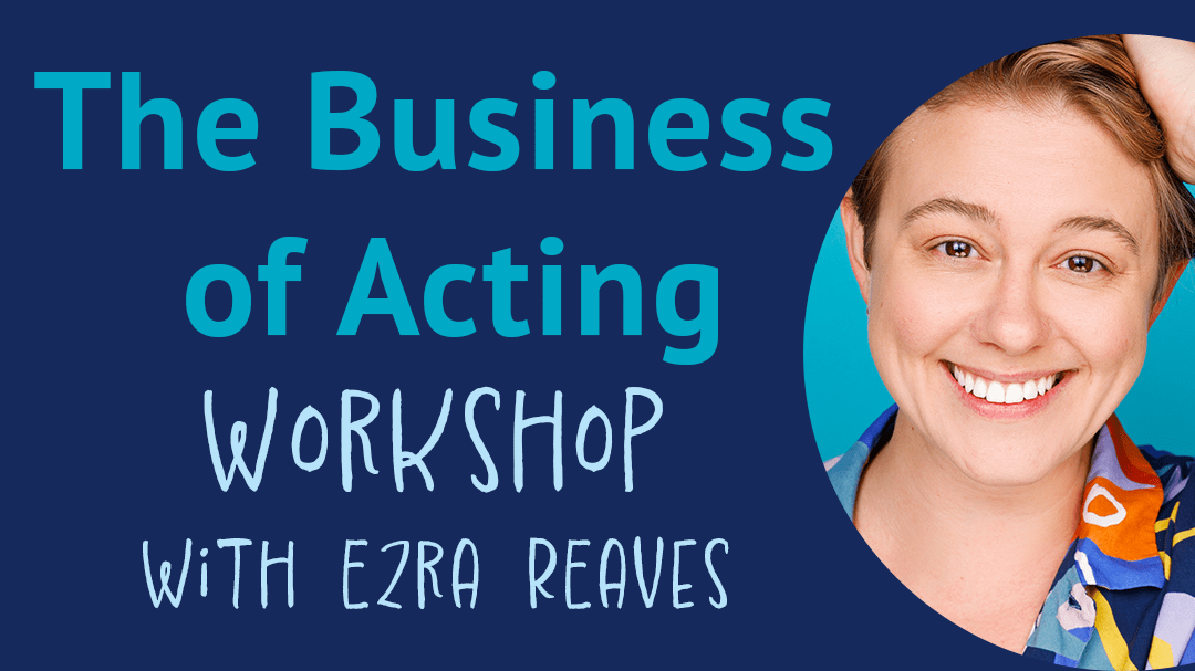 The Business of Acting Workshop with Ezra Reaves