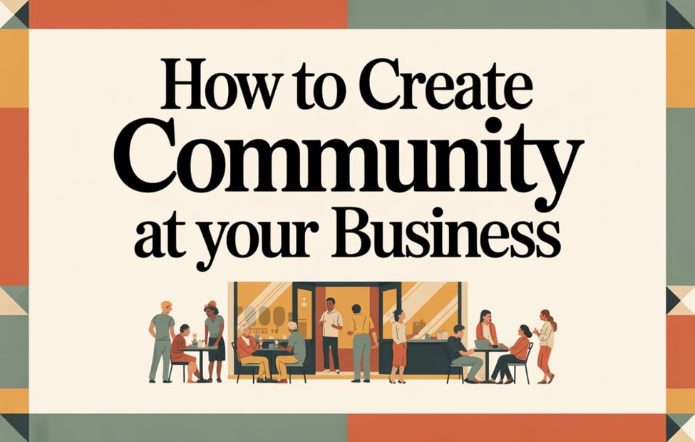 How To Create Community At Your Business - Pineville NC Chamber of Commerce