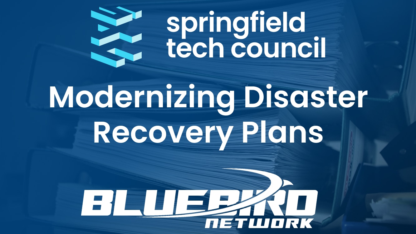 Modernizing Disaster Recovery Plans, Thursday, May 4 at the Springfield Chamber of Commerce Sponsored by Bluebird Networks