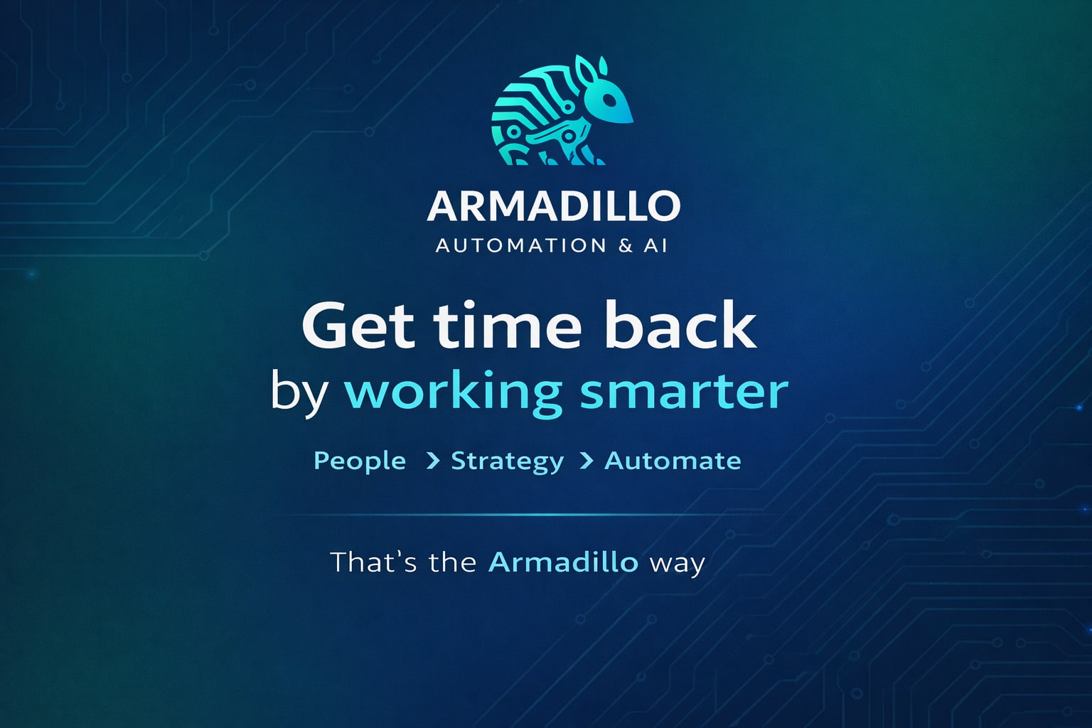 Armadillo Automation & AI graphic highlighting people-first automation, strategy, and working smarter to get time back.