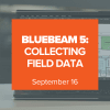 Bluebeam 5: Collecting Field Data - online course with UChapter2