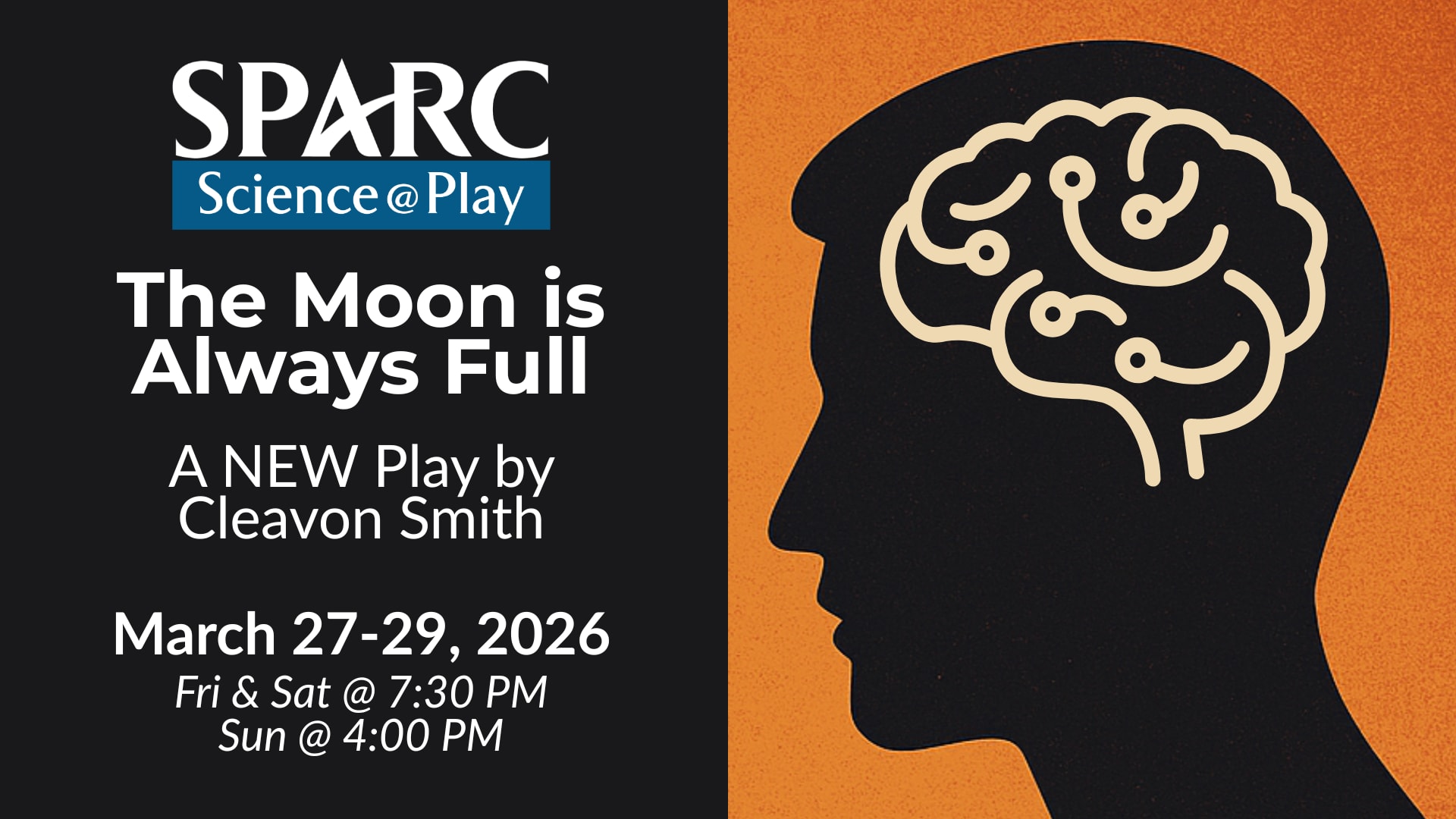 The Moon Is Always Full. March 13-15, 2026. Friday and Saturday at 7:30 PM, Sunday at 4:00 PM