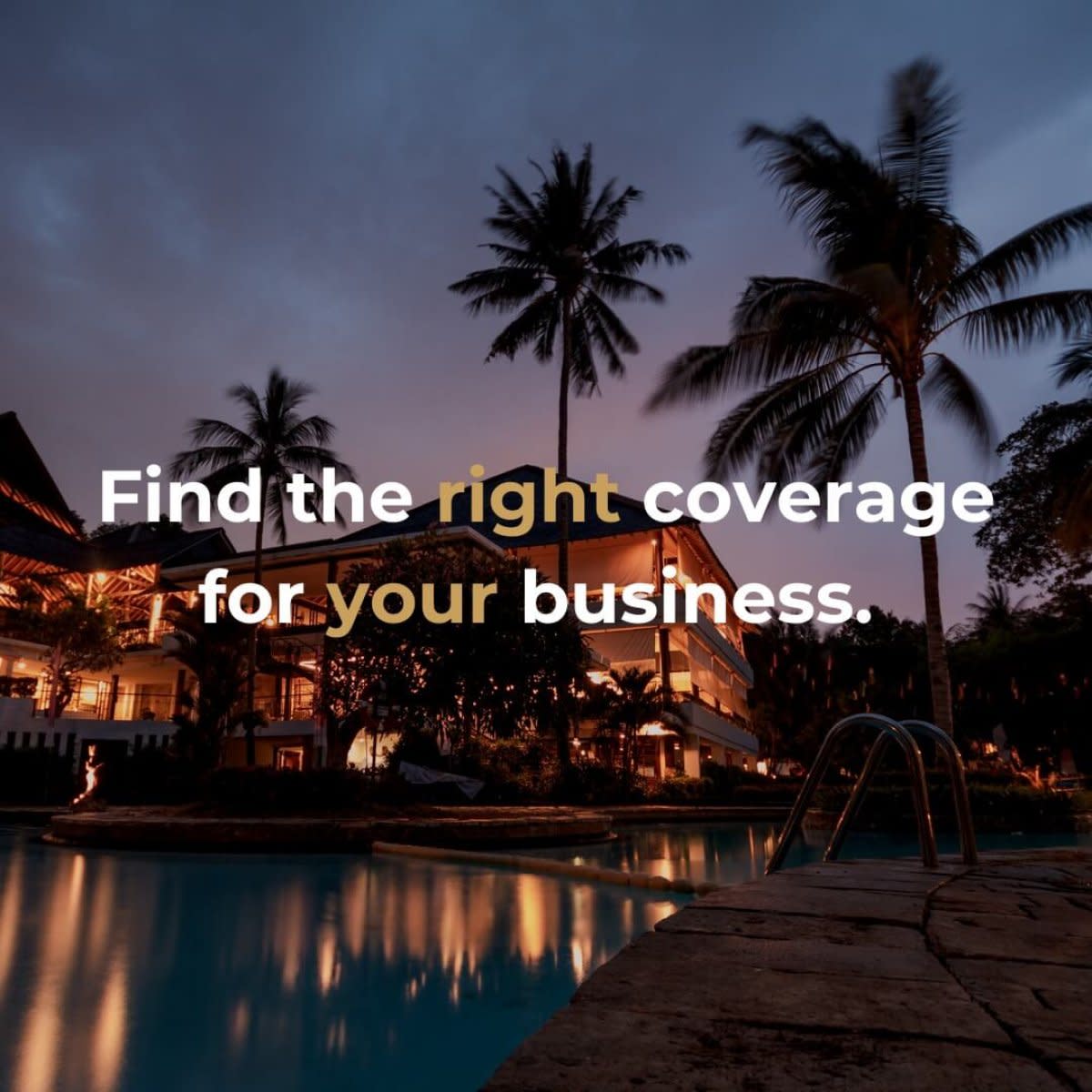 Resort at dusk with pool, palm trees, and text "Find the right coverage for your business