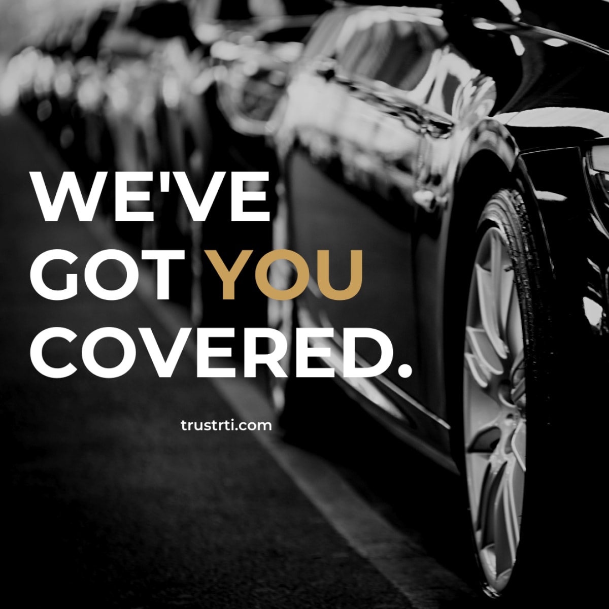 Black and white luxury car with text "WE'VE GOT YOU COVERED. trustrti.com" overlaid.
