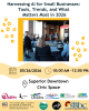 Harnessing AI for Small Businesses: Tools, Trends, and What Matters Most in 2026. 5/26/26 10AM-12PM