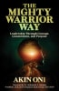 Book cover for The Mighty Warrior Way: Leadership Through Courage, Commitment, and Purpose by Akin Oni. The cover features a