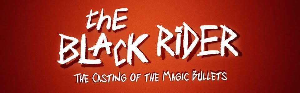 The Black Rider: the casting of the magic bullets