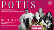 POTUS, by Selina Fillinger is playing at the Live Oak Theater, Berkeley. Presented by The Royal Underground Theatre Company