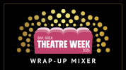 Bay Area Theatre Week Wrap Up Mixer