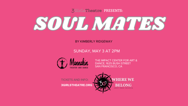 Text on pink background. Text reads as follows: 3Girls Theatre Presents: Soul Mates by Kimberly Ridgeway Sunday May 3 at 2pm.