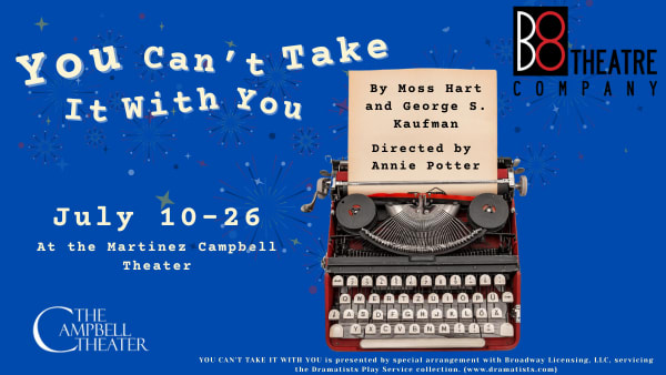 Graphic for B8 Theatre Company's Production of You Can't Take it With You at the Martinez Campbell Theater running from July