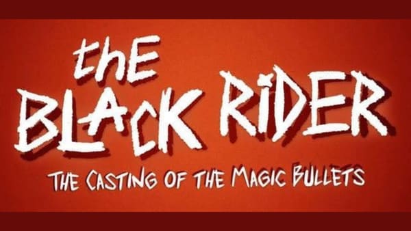 The Black Rider: the casting of the magic bullets
