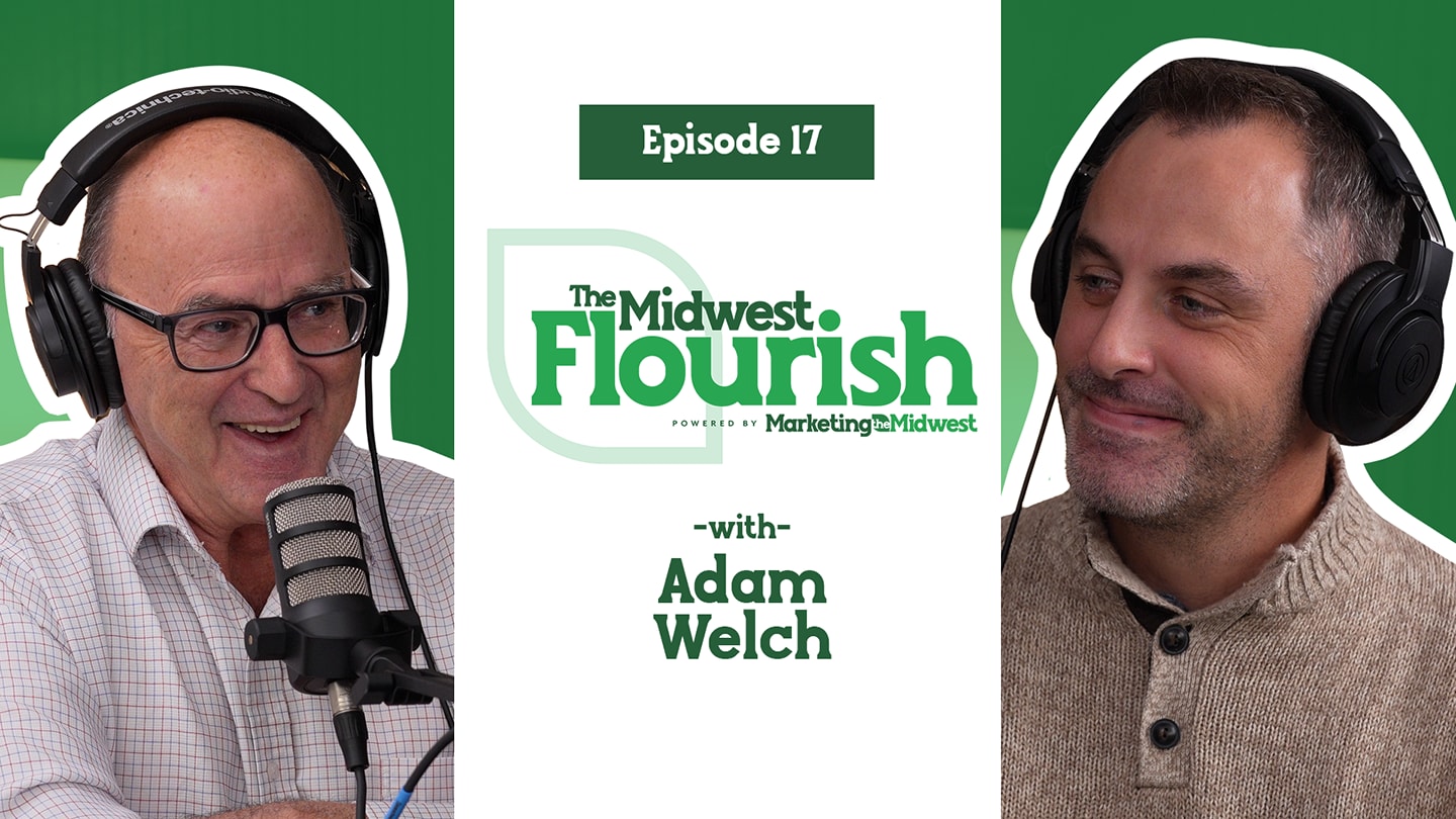 The Midwest Flourish Podcast with Adam Welch, Greater Fort Wayne Inc