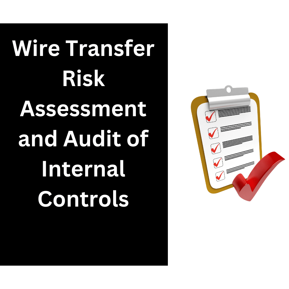 Wire Transfer Risk Assessment and Audit of Internal Controls