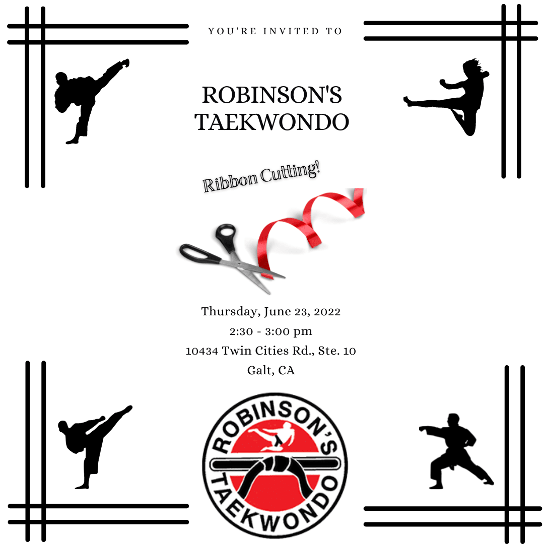Robinson's Taekwondo ribbon cutting, 6/23/2022, 2:30 pm, 10434 Twin Cities Rd., Ste. 10, Galt, CA