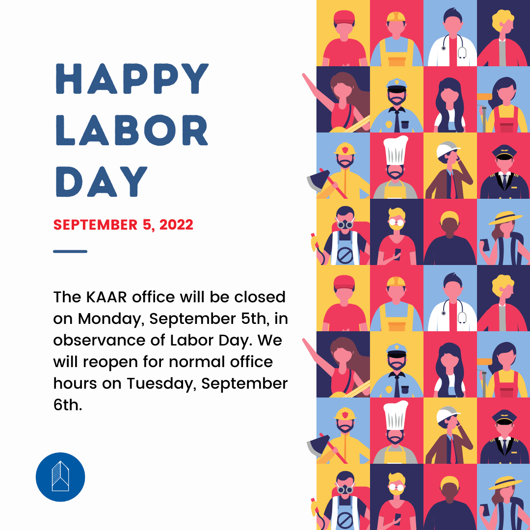 The KAAR office will be closed on Monday, September 5th, in observance of Labor Day.