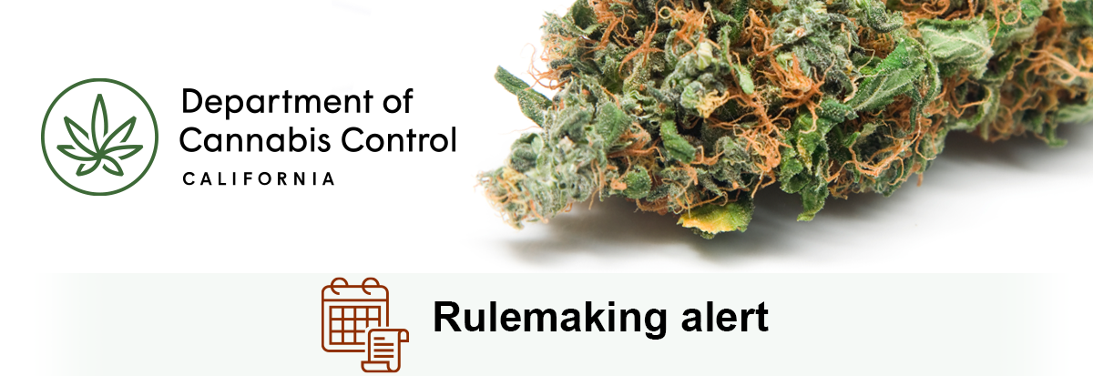 California Department of Cannabis Control: Rulemaking Alert