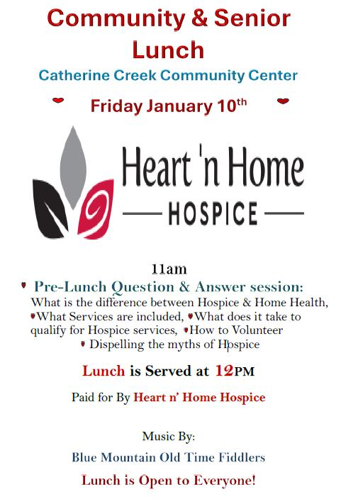 May be an image of ‎heart and ‎text that says '‎Community & Senior Lunch Catherine Creek Community Center Friday January 10th Heart ח' Home Ng HOSPICE llam Pre-Lunch Question & Answer session: What is the difference between Hospice & Home Health\, What Services are included\, What does it take to qualify for Hospice services\, How to Volunteer Dispelling the myths of Hpspice Lunch is Served at 12pM Paid for By Heart n' Home Hospice Music By: Blue Mountain Old Time Fiddlers Lunch is Open to Everyone!‎'‎‎