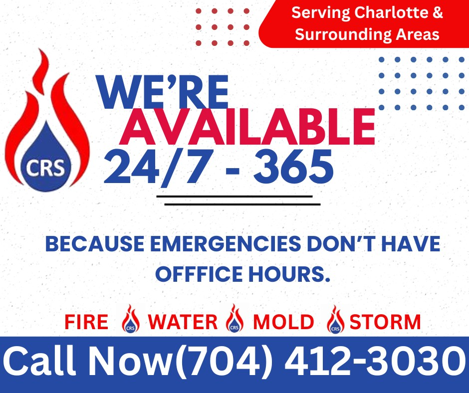 May be an image of ‎text that says '‎Serving Charlotte Surrounding Areas الم CRS WE'RE AVAILABLE 24/7-365 365 24/7 BECAUSE EMERGENCIES E DON'T HAVE OFFFICE HOURS. FIRE WATER MOLD STORM Call Now Now(704) (704) 412-3030‎'‎