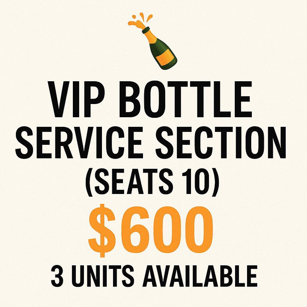 🍾 VIP Bottle Service Section (Seats 10) – $600 (ONLY 3 Available)