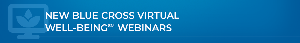 New Blue Cross Virtual Well-Being Webinars