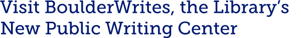 Visit BoulderWrites the Library’s New Public Writing Center