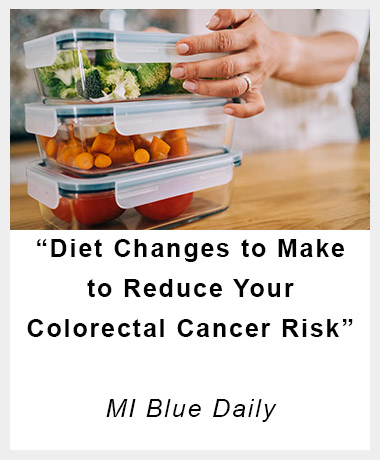 Diet Changes to Make to Reduce Your Colorectal Cancer Risk | MI Blue Daily