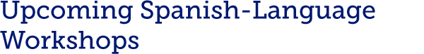 Upcoming Spanish-Language Workshops