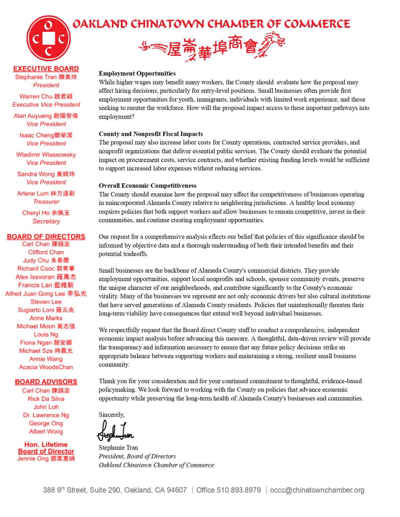 Employment Opportunities While higher wages may benefit many workers, the County should evaluate how the proposal may affect hiring decisions, particularly for entry-level positions. Small businesses often provide first employment opportunities for youth, immigrants, individuals with limited work experience, and those seeking to reenter the workforce. How will the proposal impact access to these important pathways into employment? County and Nonprofit Fiscal Impacts The proposal may also increase labor costs for County operations, contracted service providers, and nonprofit organizations that deliver essential public services. The County should evaluate the potential impact on procurement costs, service contracts, and whether existing funding levels would be sufficient to support increased labor expenses without reducing services. Overall Economic Competitiveness The County should examine how the proposal may affect the competitiveness of businesses operating in unincorporated Alameda County relative to neighboring jurisdictions. A healthy local economy requires policies that both support workers and allow businesses to remain competitive, invest in their communities, and continue creating employment opportunities. Our request for a comprehensive analysis eflects our belief that policies of this significance should be informed by objective data and a thorough understanding of both their intended benefits and their potential tradeoffs. Small businesses are the backbone of Alameda County