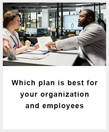 Which plan is best for your organization and employees