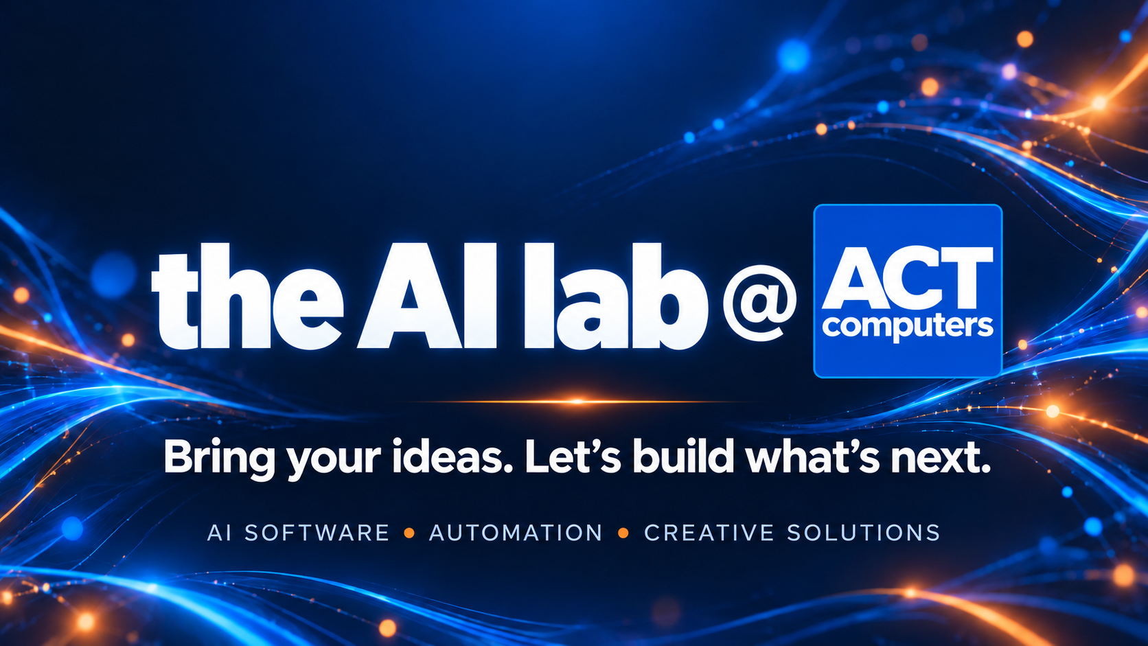 The AI Lab at ACT Computers. Bring your ideas. Let
