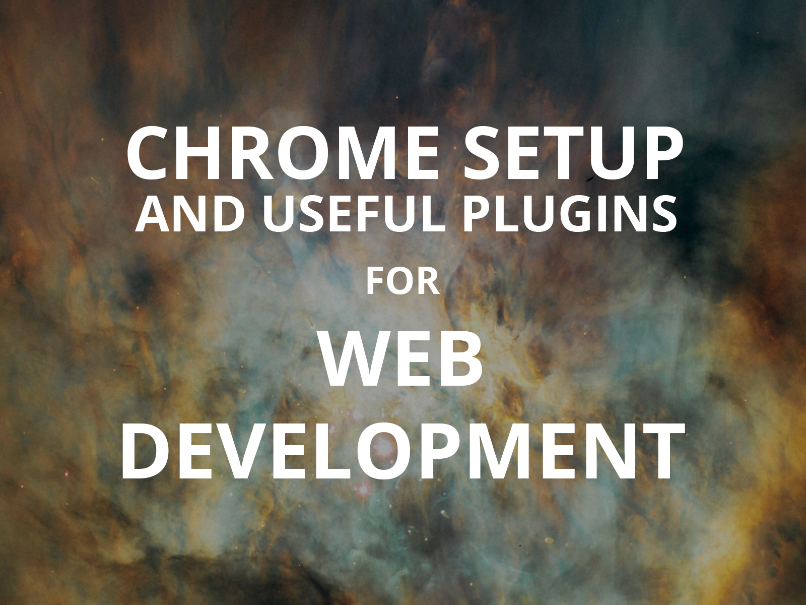 Chrome setup and useful plugins for Web Development