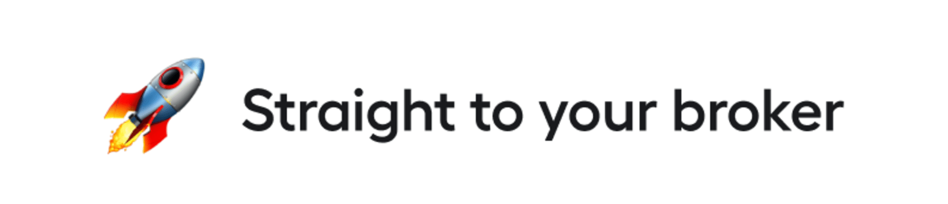 Straight to your broker