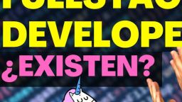 FullStack Developers, ¿existen o son unicornios 🦄? - 03x01