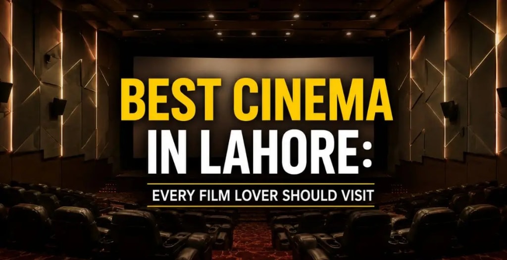 Best Cinema in Lahore Every Film Lover Should Visit