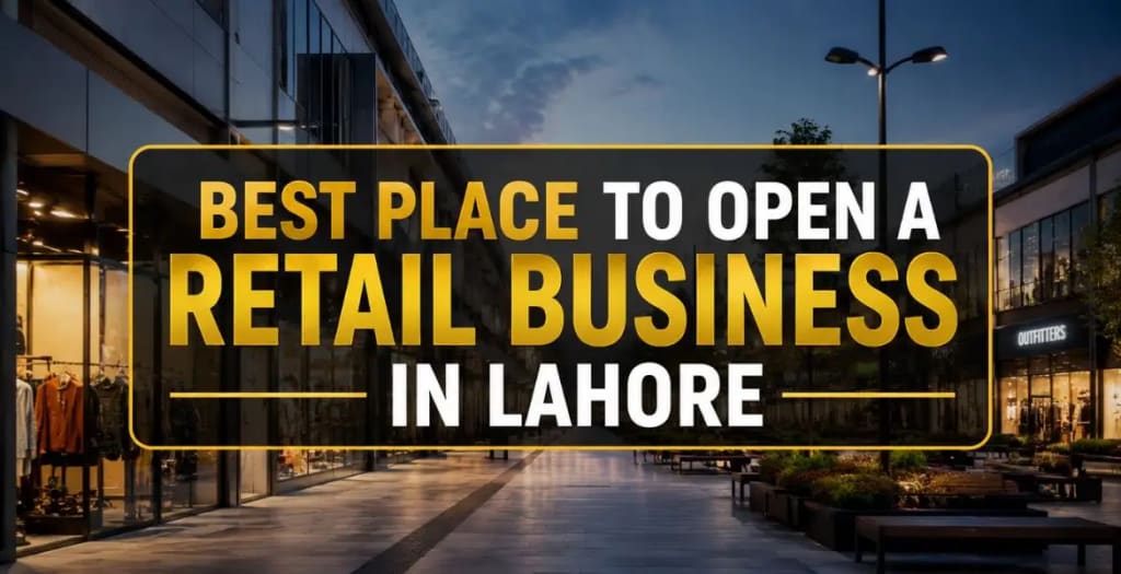 Best Place to Open A Retail Business in Lahore