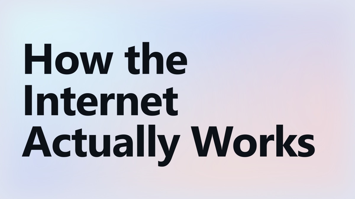 How the Internet Actually Works — article cover.