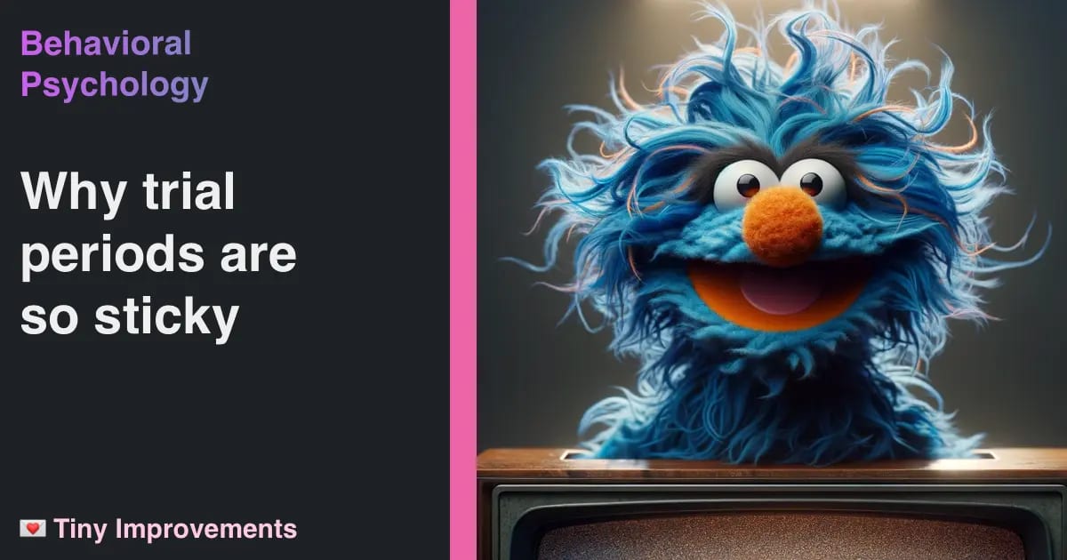 The Endowment Effect: why useful trials make for sticky products