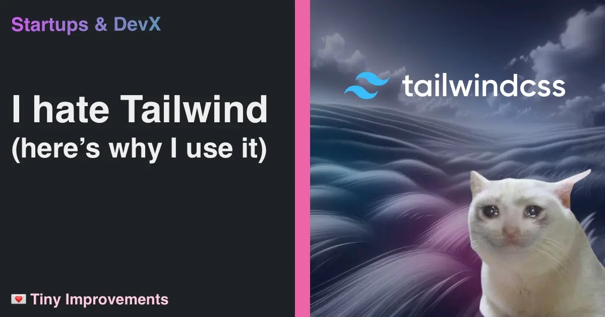 I hate Tailwind CSS. Here's why I use it.